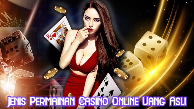 Jenis Permainan Casino Online Uang Asli