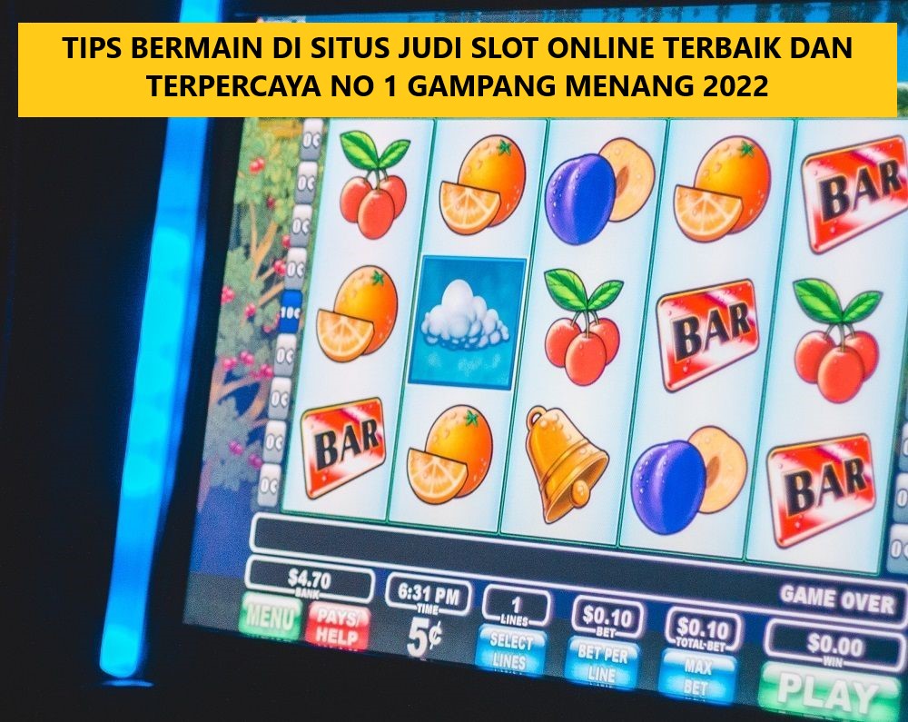 TIPS BERMAIN DI SITUS JUDI SLOT ONLINE TERBAIK DAN TERPERCAYA NO 1 GAMPANG MENANG 2022