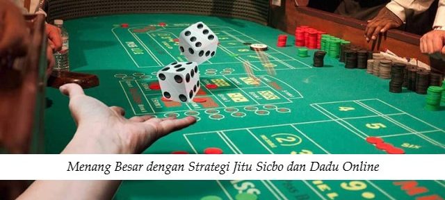 Menang Besar dengan Strategi Jitu Sicbo dan Dadu Online